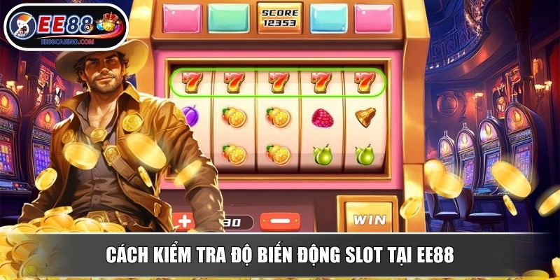 Cách kiểm tra độ biến động slot tại EE88