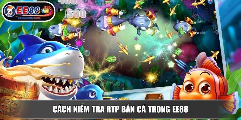 Cách kiểm tra RTP bắn cá trong EE88