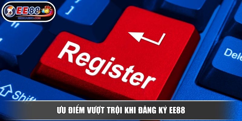 Ưu điểm vượt trội khi đăng ký EE88