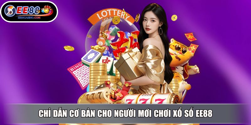 Chỉ dẫn cơ bản cho người mới chơi xổ số EE88