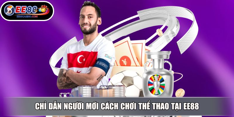 Chỉ dẫn người mới cách chơi thể thao tại EE88