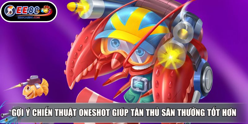 Gợi ý chiến thuật Oneshot giúp tân thủ săn thưởng tốt hơn
