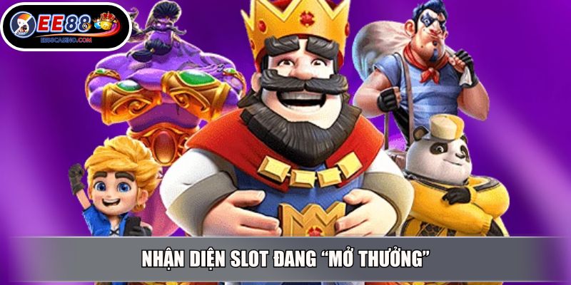 Nhận diện slot đang “mở thưởng”