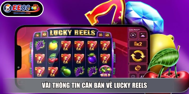 Vài thông tin căn bản về Lucky Reels