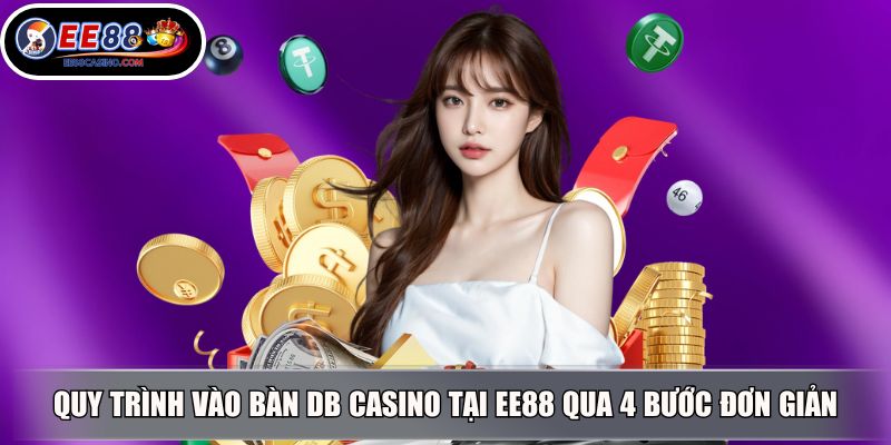 Quy trình vào bàn DB casino tại EE88 qua 4 bước đơn giản